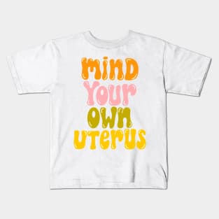 mind your own uterus Kids T-Shirt